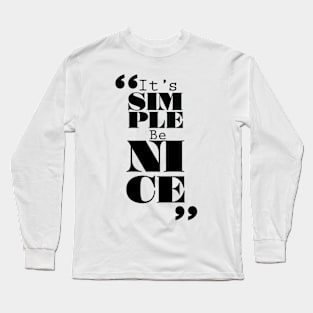 It's Simple: Be Nice Long Sleeve T-Shirt